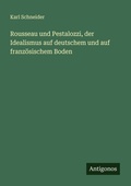Cover: Rousseau und Pestalozzi, der Idealismus auf deutschem und auf franzoesischem Boden - Antigonos Verlag