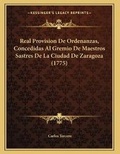Cover: Real Provision De Ordenanzas, Concedidas Al Gremio De Maestros Sastres De La Ciudad De Zaragoza (1775) - Kessinger Publishing