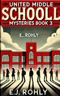 Cover: United Middle Schooll Mysteries Book 3 - E J Rohly