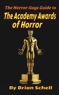 Cover: The Horror Guys Guide to the Academy Awards of Horror (HorrorGuys.com Guides) - Brian Schell