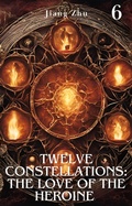 Cover: Twelve Constellations: The Love of the Heroine 6 (Constellation Life Heroine, #6) - Jiang Zhu