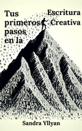 Cover: Tus primeros pasos en la Escritura Creativa - Sandra Yllyan