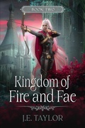 Cover: Kingdom of Fire and Fae (Fire and Fae Duet, #2) - JET-Fueled Fiction