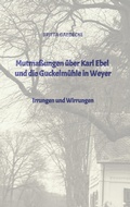 Cover: Mutma&szlig;ungen &uuml;ber Karl Ebel und die Guckelm&uuml;hle in Weyer - tredition