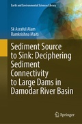 Cover: Sediment Source to Sink: Deciphering Sediment Connectivity to Large Dams in Damodar River Basin - Springer