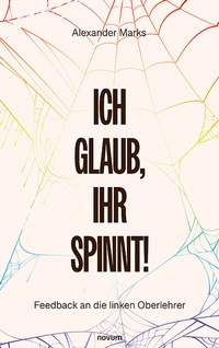 Abbildung von: Ich glaub, Ihr spinnt! - novum Verlag