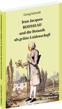 Bild vergrößern Bild: Jean-Jacques ROUSSEAU und die Botanik als grüne Leidenschaft - Verlag Rockstuhl