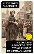 Cover: The Life and Legacy of Lucy Stone, Pioneer of Women's Rights - DigiCat