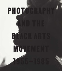 Abbildung von: Photography and the Black Arts Movement, 1955-1985 - Yale University Press