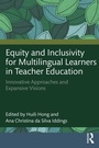 Cover: Equity and Inclusivity for Multilingual Learners in Teacher Education - Routledge