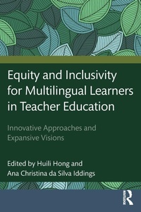 Enlarge image Cover: Equity and Inclusivity for Multilingual Learners in Teacher Education - Routledge
