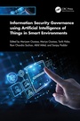 Cover: Information Security Governance using Artificial Intelligence of Things in Smart Environments - CRC Press
