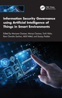 Cover: Information Security Governance using Artificial Intelligence of Things in Smart Environments - CRC Press