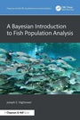 Cover: A Bayesian Introduction to Fish Population Analysis - Chapman & Hall/CRC