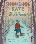 Cover: Snowshoe Kate and the Hospital Built for Pennies - Abrams Books for Young Readers