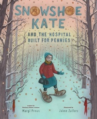 Abbildung von: Snowshoe Kate and the Hospital Built for Pennies - Abrams Books for Young Readers