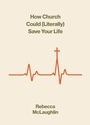 Cover: How Church Could Save Your Life - Crossway Books