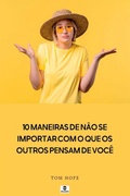 Cover: 10 Maneiras De N o Se Importar Com O Que Os Outros Pensam D - Clube de Autores
