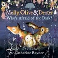 Cover: Molly, Olive and Dexter: Who's Afraid of the Dark? - Walker Books Ltd