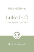 Cover: Luke 1-12: The Kingdom Has Come - The Good Book Company