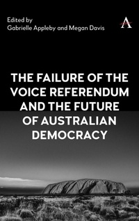 Enlarge image Cover: The Failure of the Voice Referendum and the Future of Australian Democracy - Anthem Press
