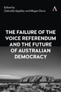 Cover: The Failure of the Voice Referendum and the Future of Australian Democracy - Anthem Press