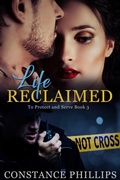 Cover: LIfe Reclaimed (To Protect and Serve, #3) - Constance Phillips Press