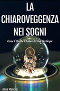 Cover: La chiaroveggenza nei sogni Come e perch&eacute; il futuro si vede nei sogni (Sogni e Realt&agrave;, #4) - Buenos Books International