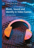 Cover: Music, Sound and Identity in Video Games - Palgrave Macmillan