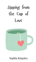 Cover: Sipping from the Cup of Love - Creative Arts Management O&Uuml;