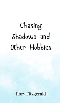 Enlarge image Cover: Chasing Shadows and Other Hobbies - Creative Arts Management OÜ