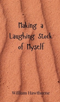 Enlarge image Cover: Making a Laughing Stock of Myself - Creative Arts Management OÜ