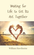 Cover: Waiting for Life to Get Its Act Together - Creative Arts Management O&Uuml;