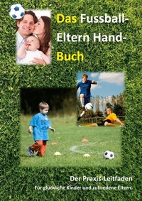 Abbildung von: Das Fussball-Eltern Handbuch - BoD - Books on Demand