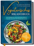 Cover: Vegetarisches XXL Kochbuch - 365 einfache Rezepte f&uuml;r das ganze Jahr - Edition Dreiblatt