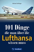 Cover: 101 Dinge, die man &uuml;ber die Lufthansa wissen muss - GeraMond Verlag