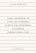 Cover: Como Defender Os Direitos Humanos Diante Dos Modernos Discursos Sensacionalistas - Clube de Autores