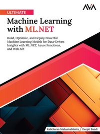 Abbildung von: Ultimate Machine Learning with ML.NET: Build, Optimize, and Deploy Powerful Machine Learning Models for Data-Driven Insights with ML.NET, Azure Functions, and Web API - Orange Education Pvt Ltd