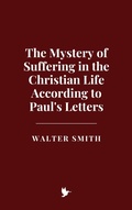 Cover: The Mystery of Suffering in the Christian Life According to Paul's Letters - Historia Magna