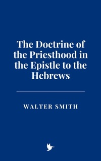 Abbildung von: The Doctrine of the Priesthood in the Epistle to the Hebrews - Historia Magna