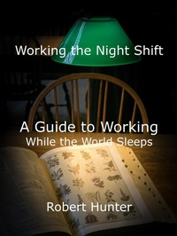 Enlarge image Cover: Working the Night Shift - A Guide to Working While the World Sleeps - Robert Hunter