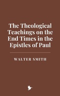 Cover: The Theological Teachings on the End Times in the Epistles of Paul - Historia Magna
