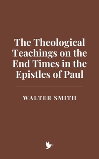 Abbildung von: The Theological Teachings on the End Times in the Epistles of Paul - Historia Magna