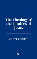 Cover: The Theology of the Parables of Jesus - Historia Magna