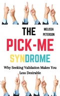 Cover: The Pick-Me Syndrome: Why Seeking Validation Makes You Less Desirable - M. Sylvia