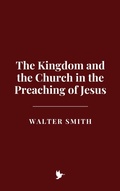 Cover: The Kingdom and the Church in the Preaching of Jesus - Historia Magna