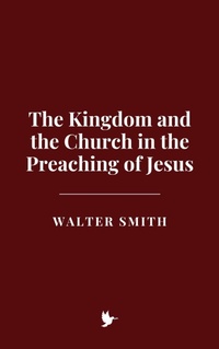Abbildung von: The Kingdom and the Church in the Preaching of Jesus - Historia Magna