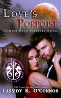 Cover: Love's Porpoise (Crimson Moon Hideaway) - Cassidy K. O'Connor