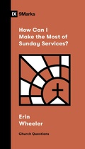 Cover: How Can I Make the Most of Sunday Services? - Crossway