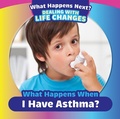 Cover: What Happens When I Have Asthma? - PowerKids Press